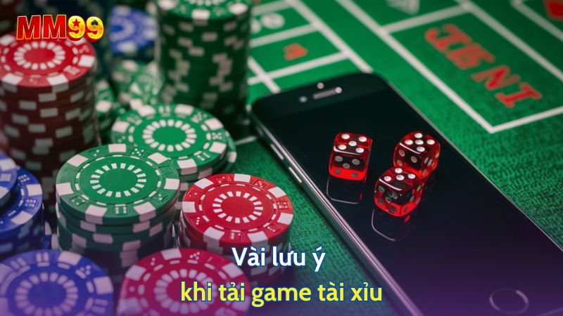 Vài lưu ý khi tải game tài xỉu